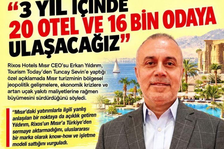 RİXOS HOTELS MISIR CEO’SU ERKAN YILDIRIM: '3 YIL İÇİNDE 20 OTEL VE 16 BİN ODAYA ULAŞACAĞIZ'
