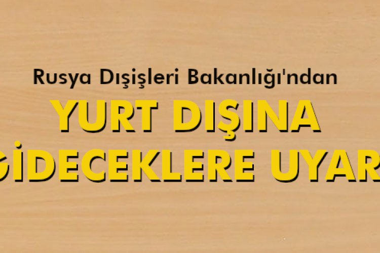 YURT DIŞINA GİDECEKLERE UYARI