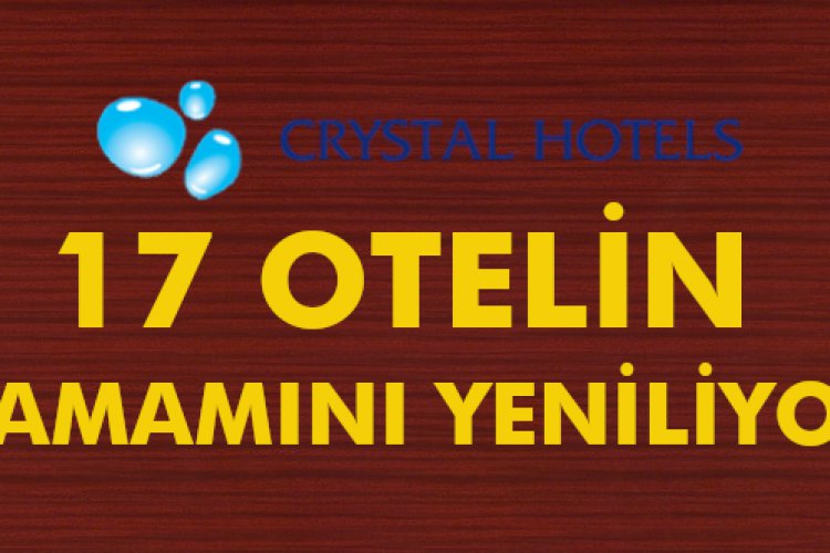 17 OTELİN TAMAMINI YENİLİYOR