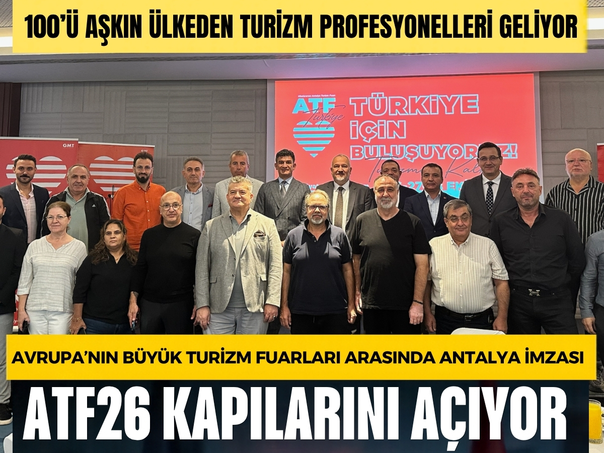 Antalya’da ATF26 heyecanı başladı: Fuarda temsil edilen turizm gücü 54 milyar euroyu aşıyor