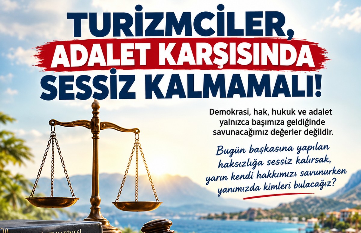 Turizmciler, adalet karşısında sessiz kalmamalı