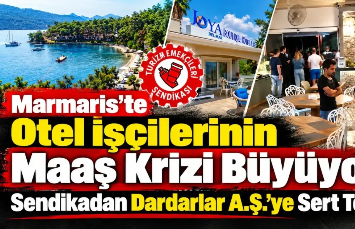 Marmaris’te otel işçilerinin maaş krizi büyüyor