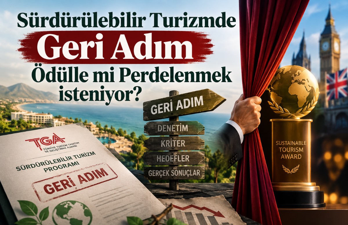 Sürdürülebilir turizmde geri adım, ödülle mi perdelenmek isteniyor?
