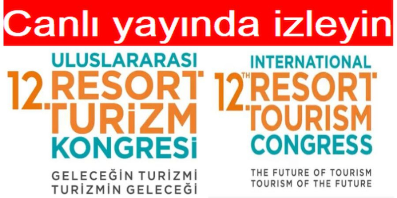 12. Uluslararası Resort Turizm Kongresi’ni canlı yayında izleyin