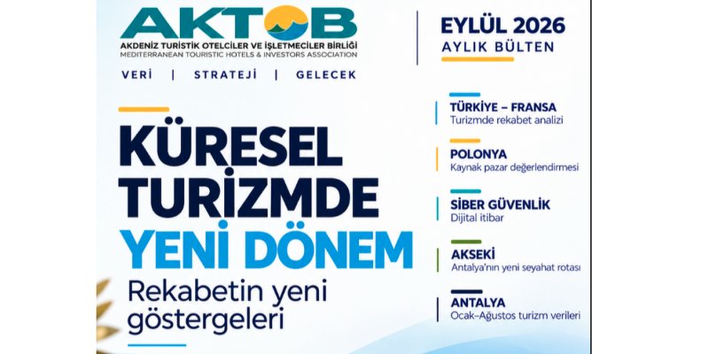 AKTOB Aylık Bülteni: Antalya Turizminde 2027 Sezonu İçin Yeni Seyahat Nedenleri Öne Çıkıyor