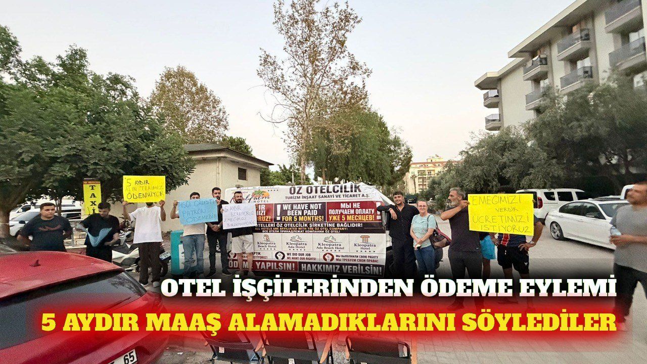 Alanya'da otel işçilerinden maaş eylemi: '5 aydır paramızı alamıyoruz'