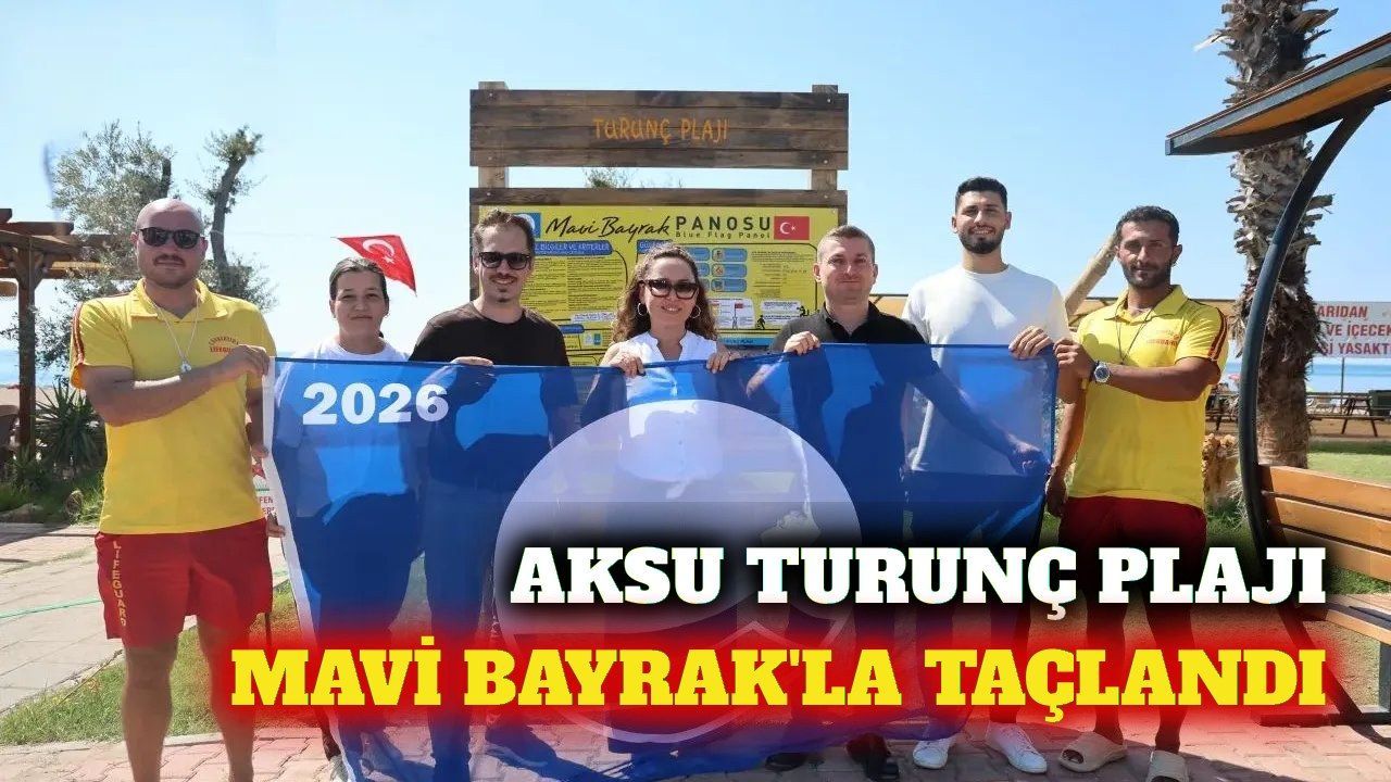 Aksu Turunç Halk Plajı'na uluslararası Mavi Bayrak verildi