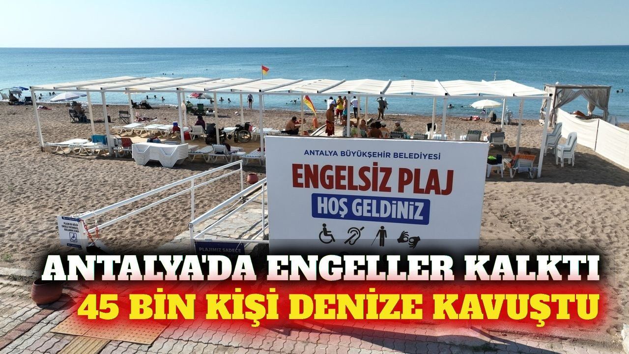 Antalya'nın engelsiz plajlarında 45 bin kişiye hizmet