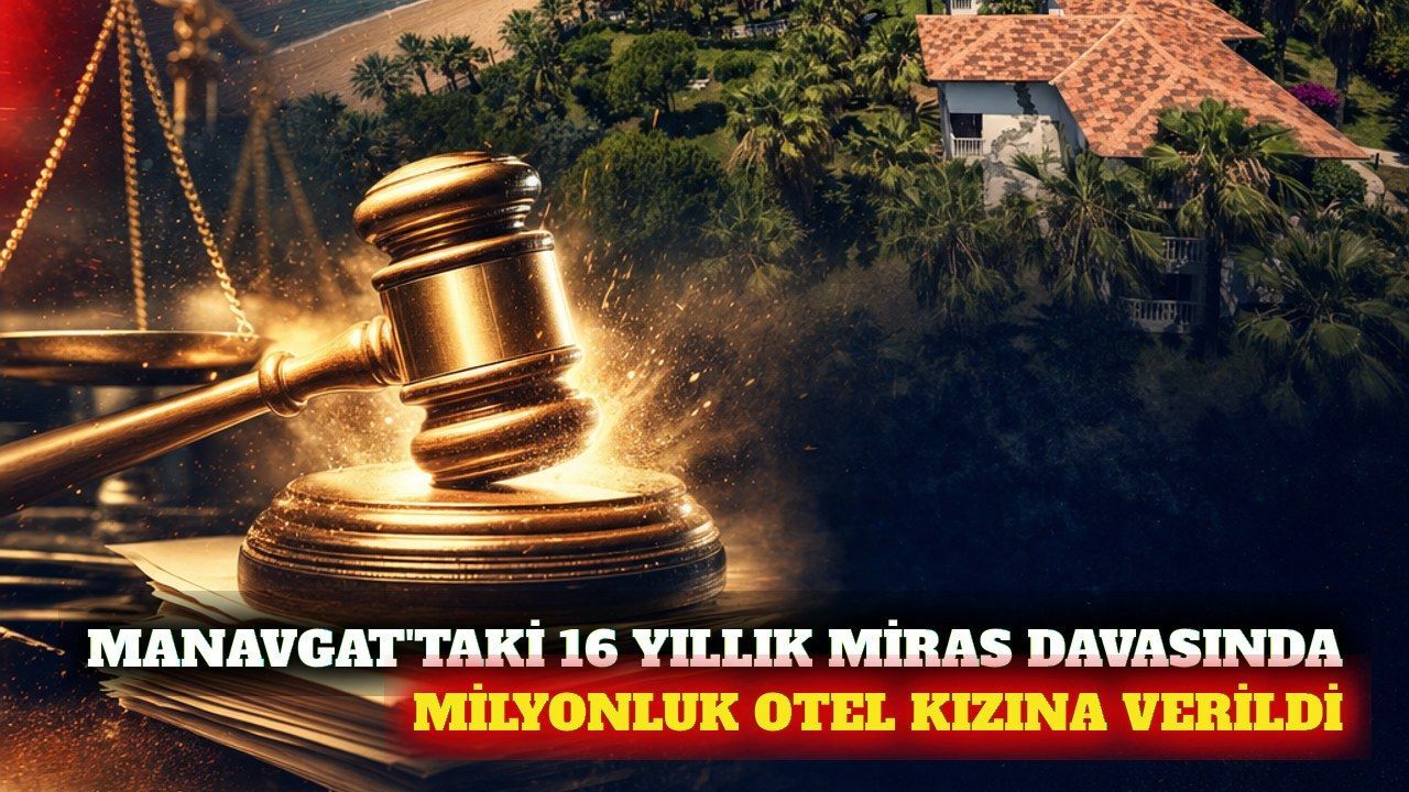 Manavgat'ta 16 yıllık miras mücadelesi sonuçlandı
