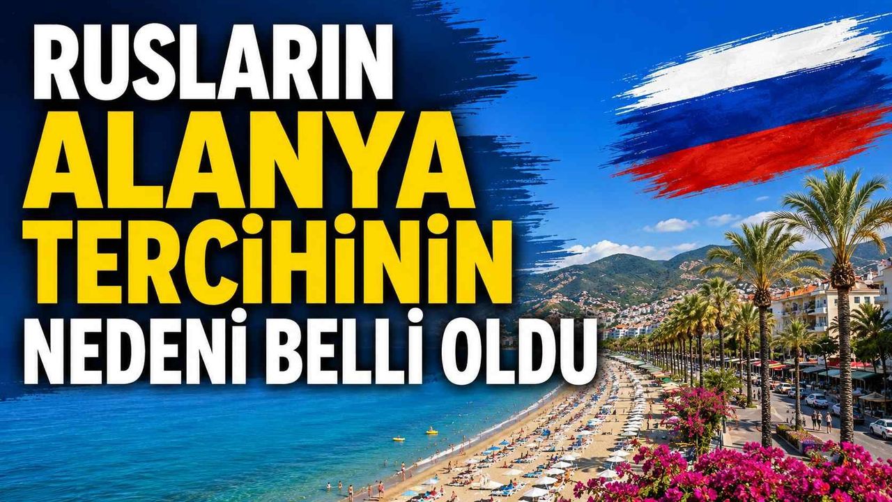 Rusların Alanya tercihinin nedeni belli oldu