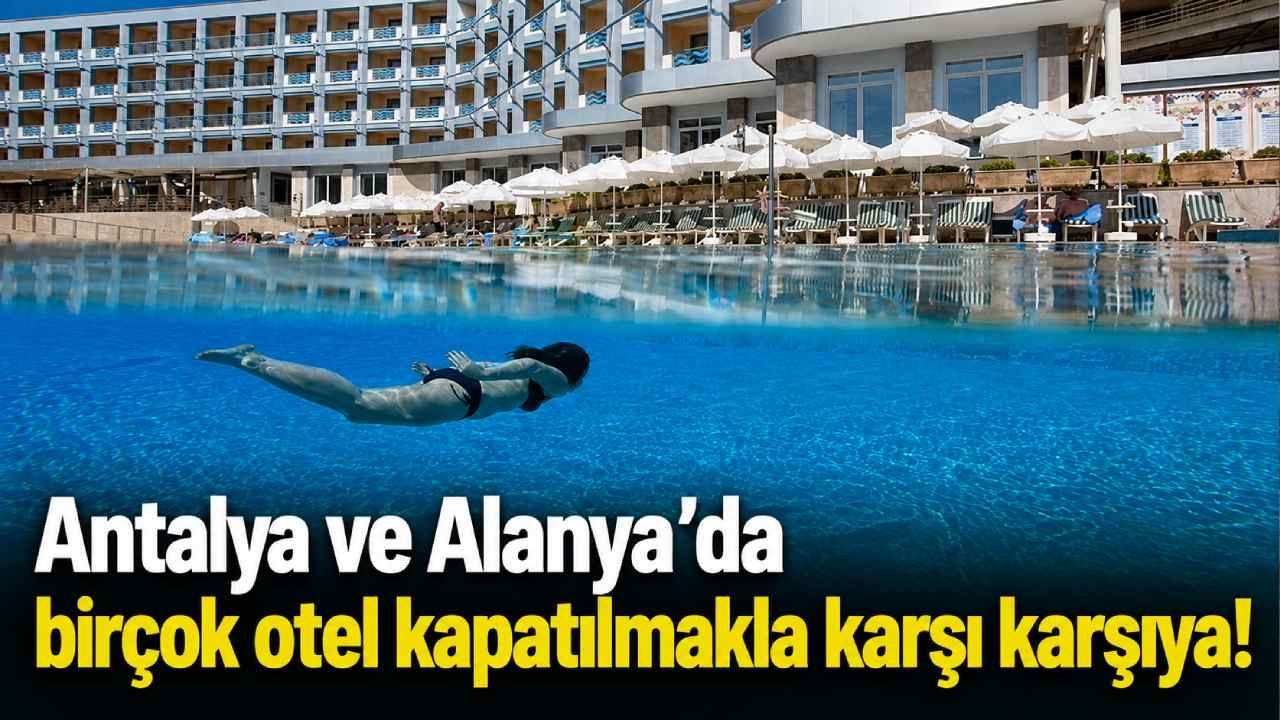 Antalya ve Alanya'da birçok otel kapatılmakla karşı karşıya!