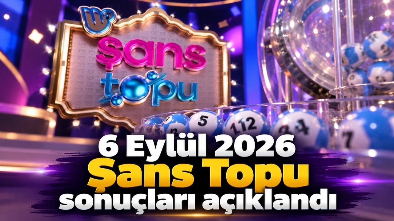 6 Eylül 2026 Şans Topu sonuçları açıklandı