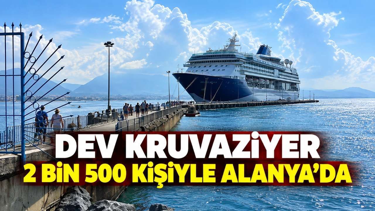 Dev kruvaziyer 2 bin 500 kişiyle Alanya’da