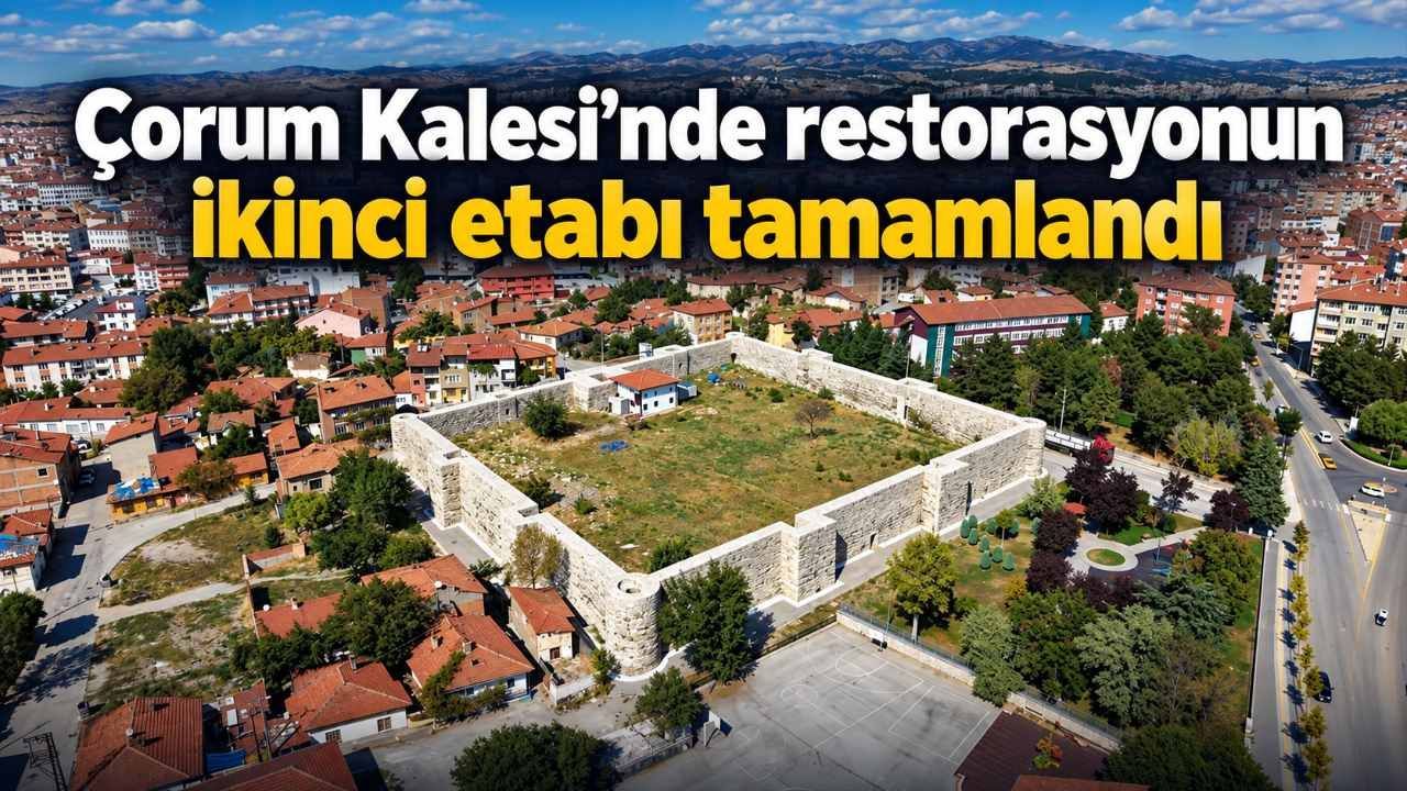 Çorum Kalesi’nde restorasyonun ikinci etabı tamamlandı