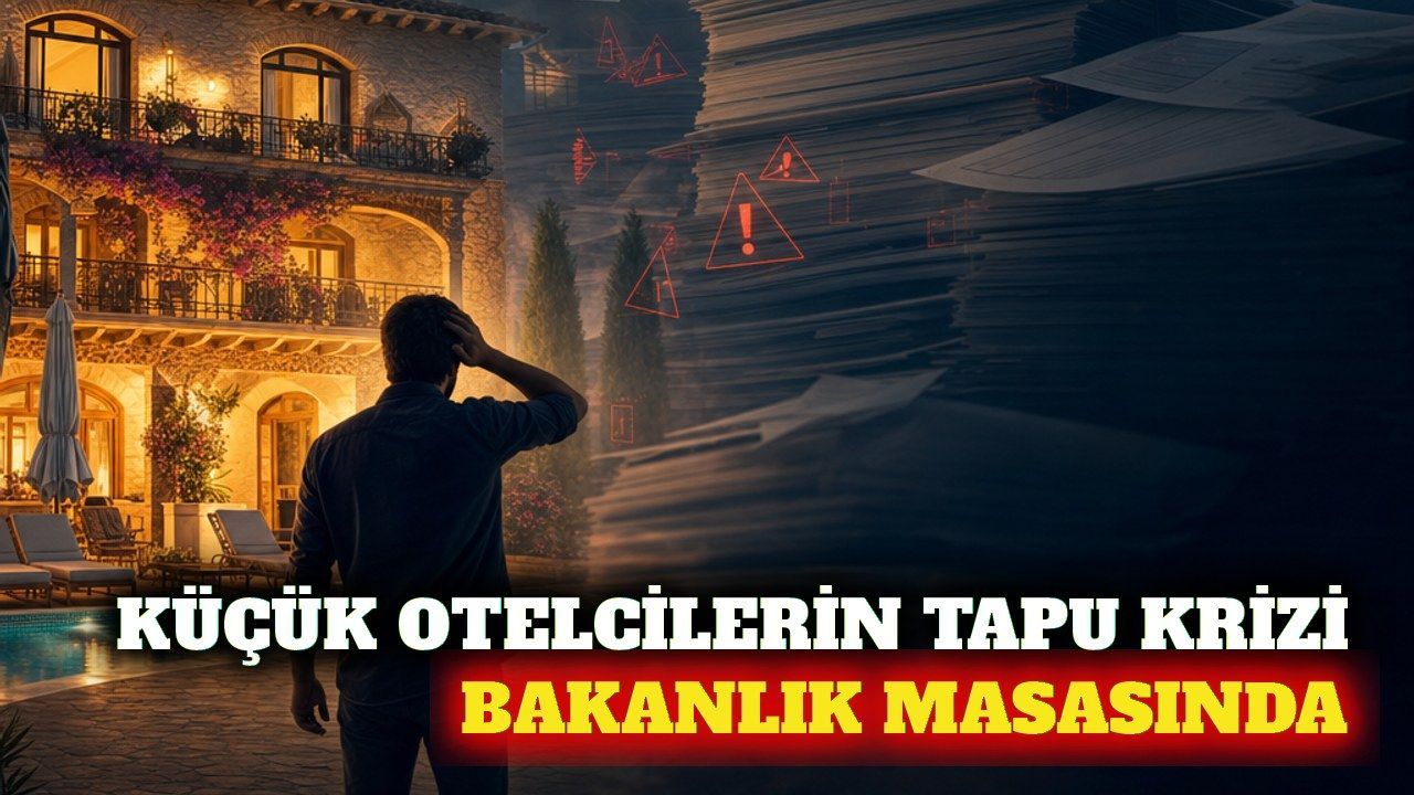 Küçük otellerin tapu ve SGK teşvik sorunu bakanlığa taşındı