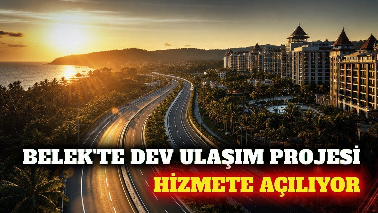 Belek Turizm Yolu açılıyor: 37 kilometrelik proje tamamlandı