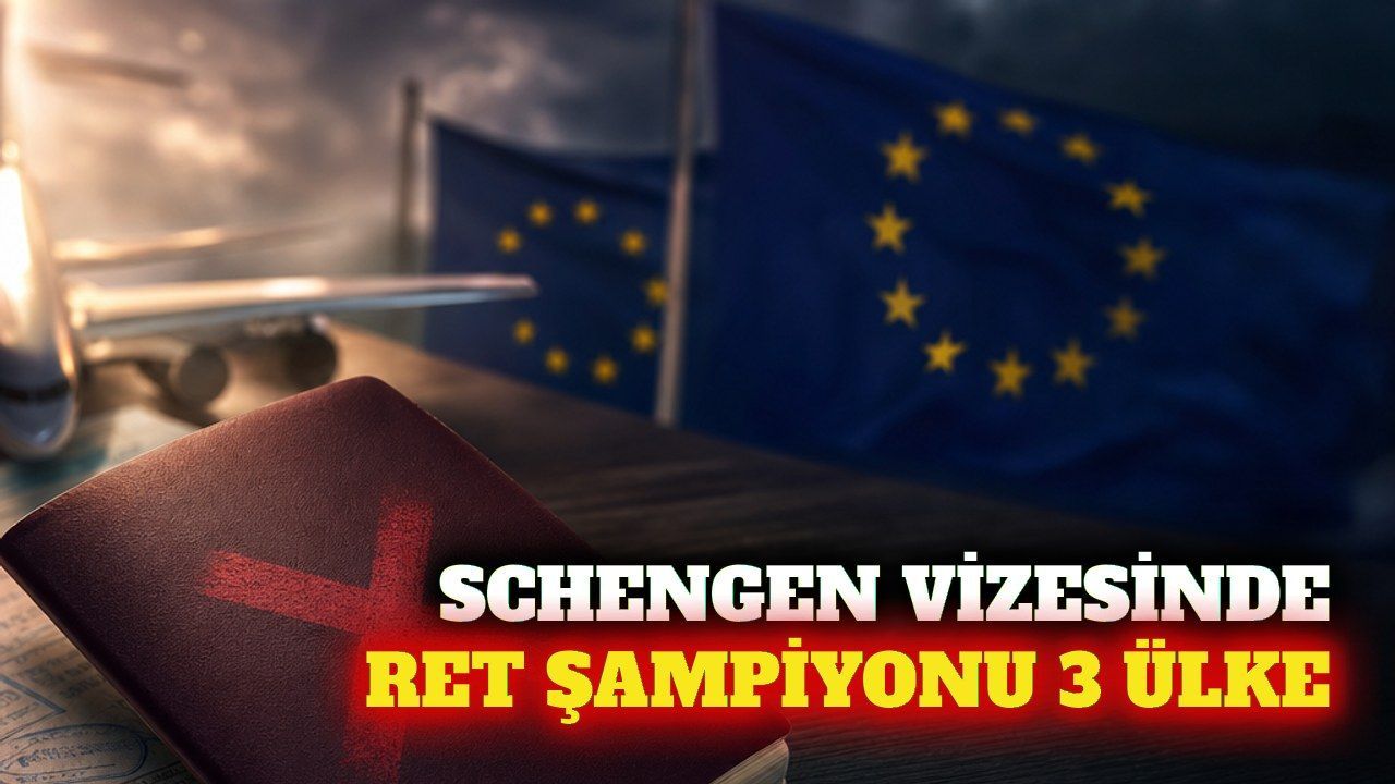 Türklere en çok Schengen vizesi reddi veren 3 ülke