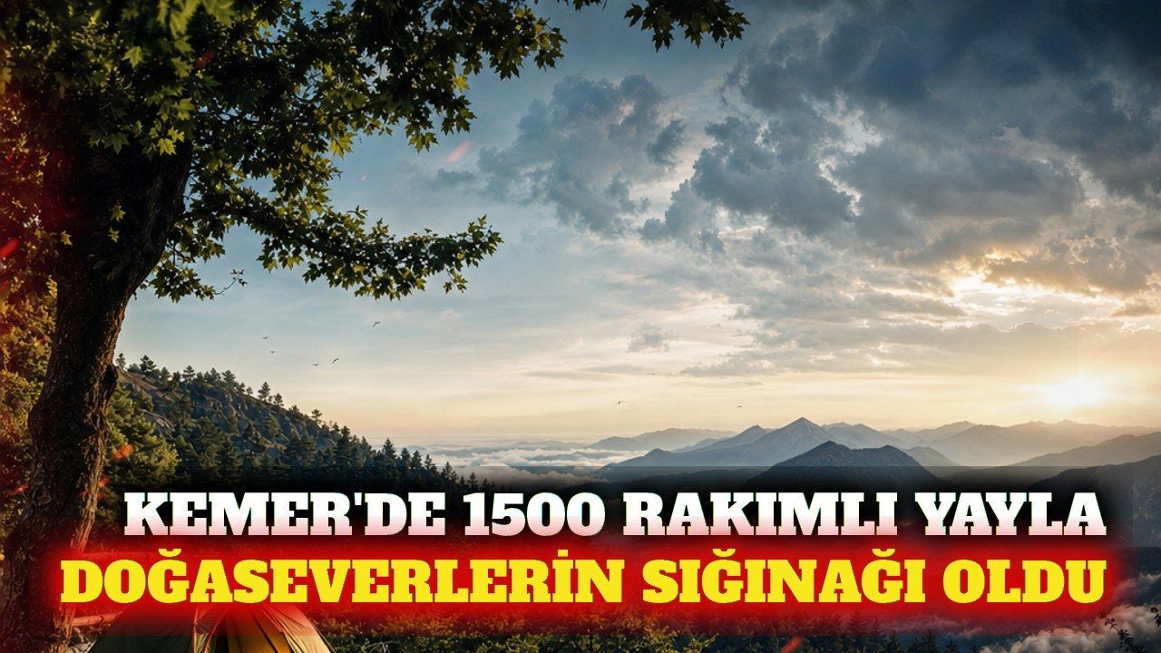 Kemer'de 1500 rakımlı Üçoluk Yaylası kampçıları ağırlıyor