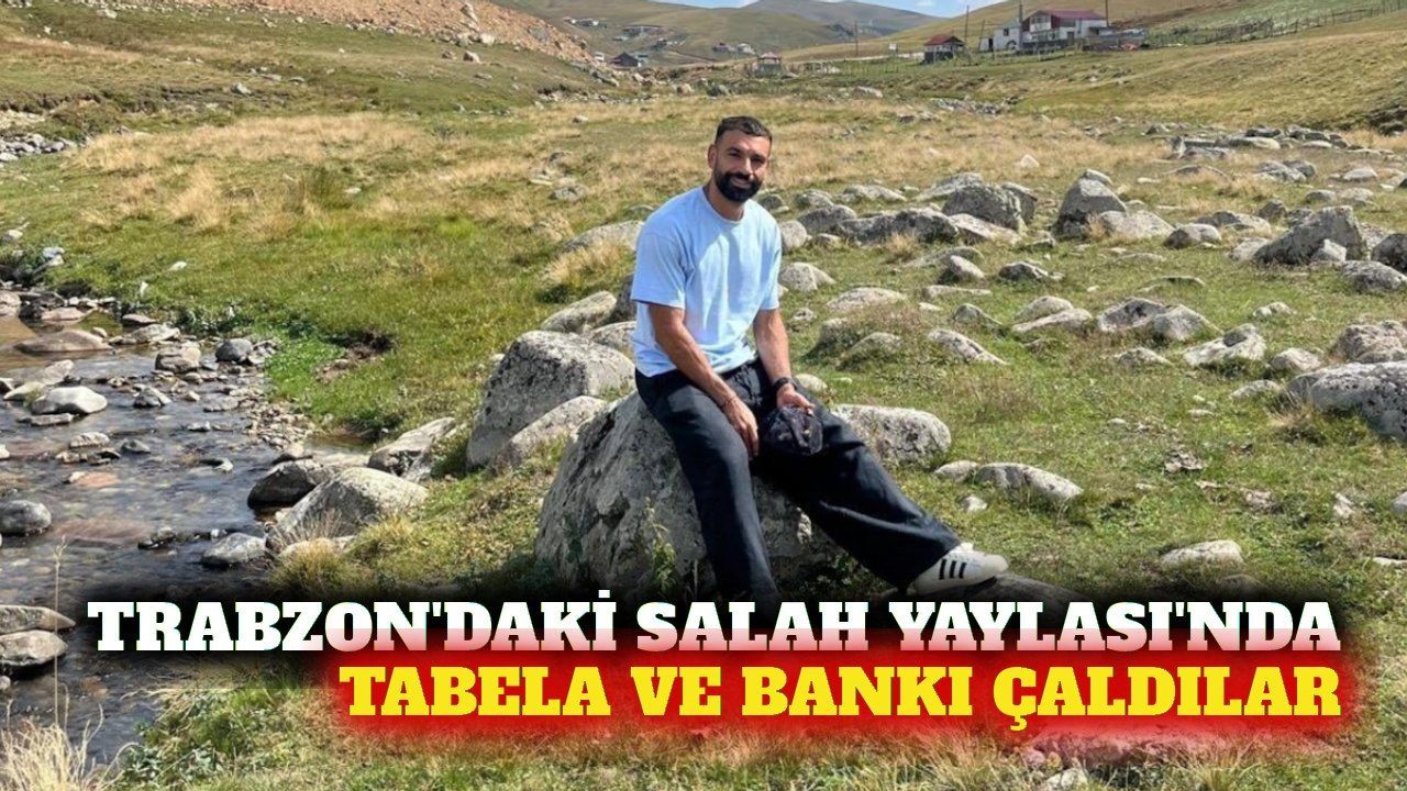 Trabzon'da 'Salah Yaylası' tabelası ve bank çalındı