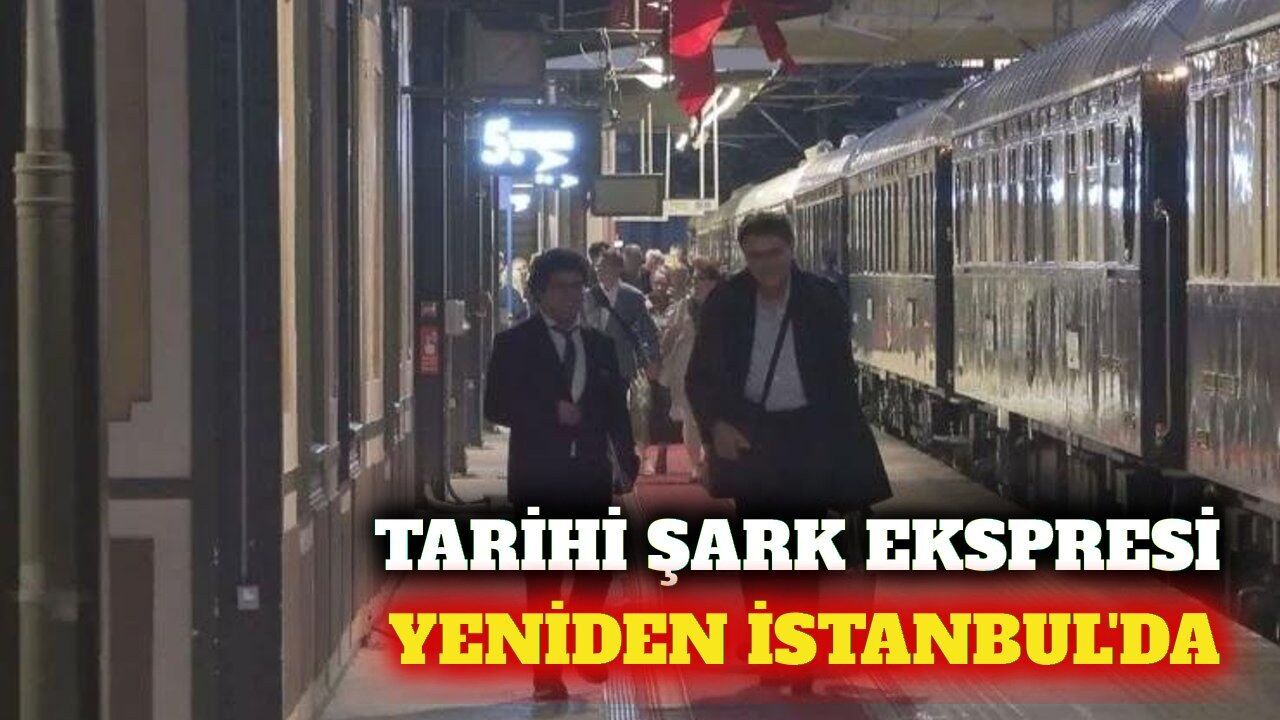 Paris'ten yola çıkan tarihi Orient Express İstanbul'da