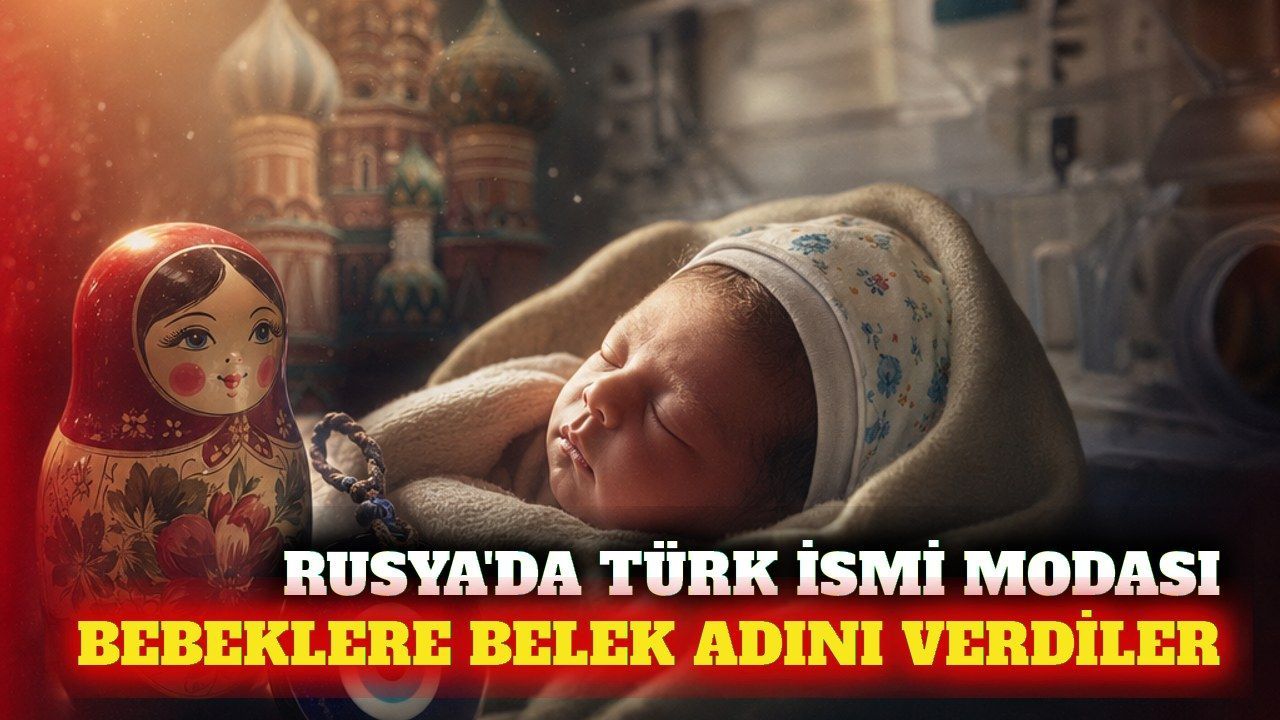 Rusya'da Türk isimleri modası: Belek ismi dikkat çekti