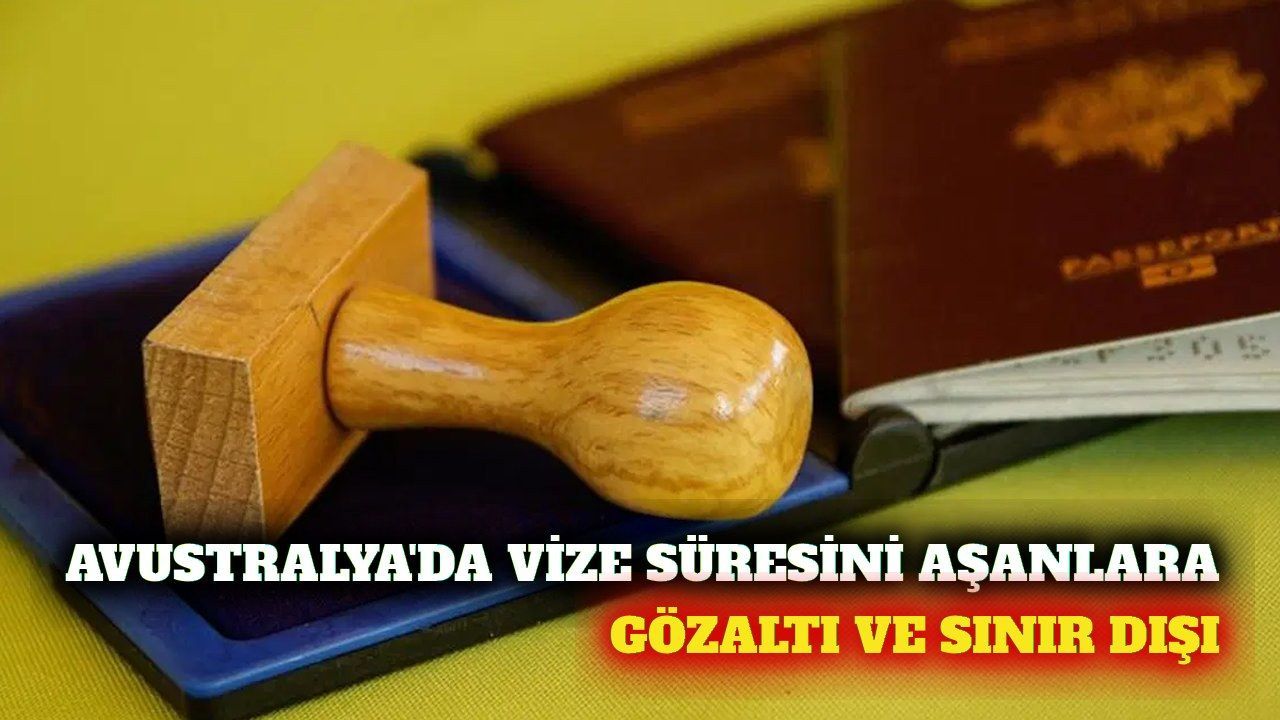 Avustralya'da vize süresini aşanlar gözaltına alınacak