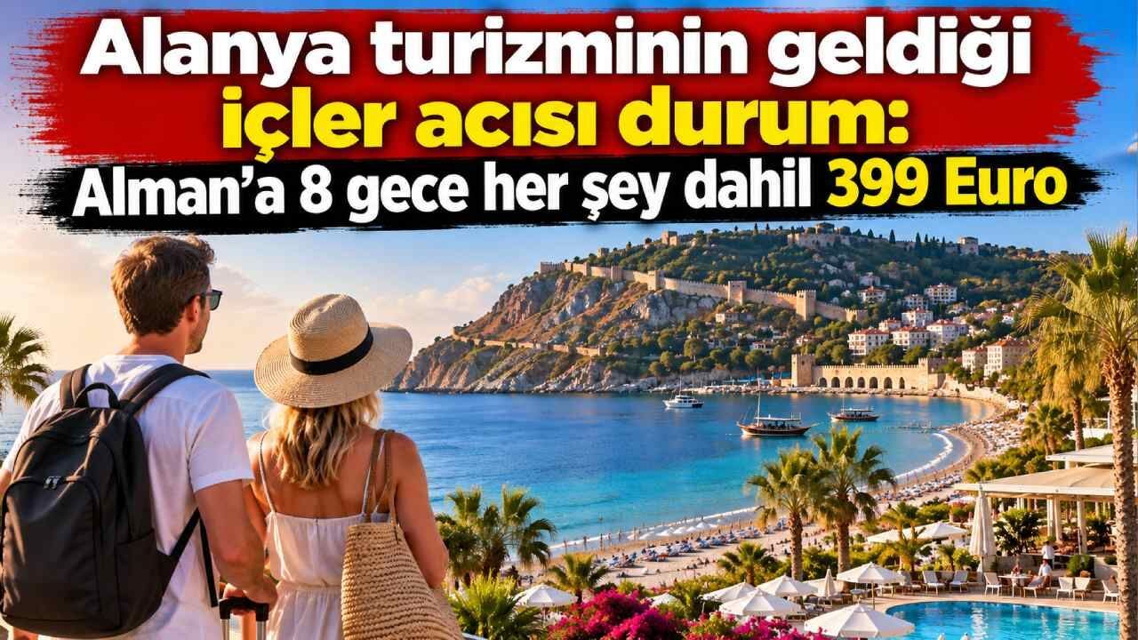 Alanya turizminin geldiği içler acısı durum: Alman'a 8 gece her şey dahil 399 Euro