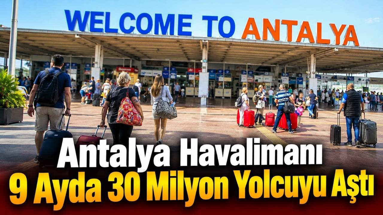 Antalya Havalimanı 9 Ayda 30 Milyon Yolcuyu Aştı