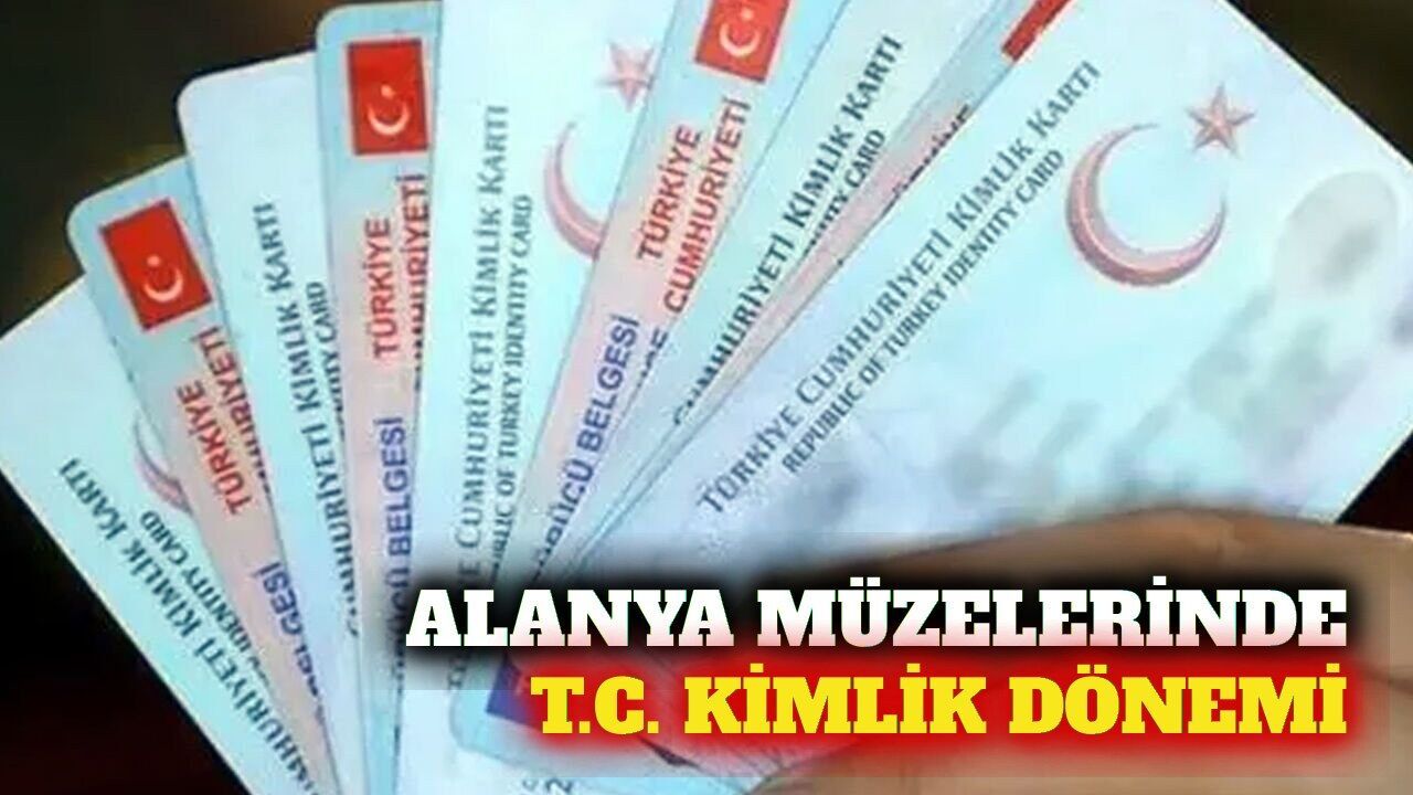 Alanya müzelerinde T.C. kimlik kartıyla giriş dönemi