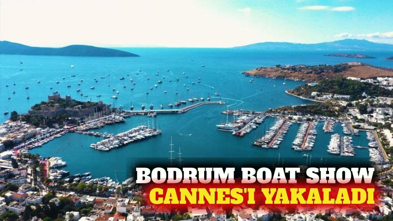 Bodrum Boat Show iki yılda Cannes'ın kapasitesine yaklaştı