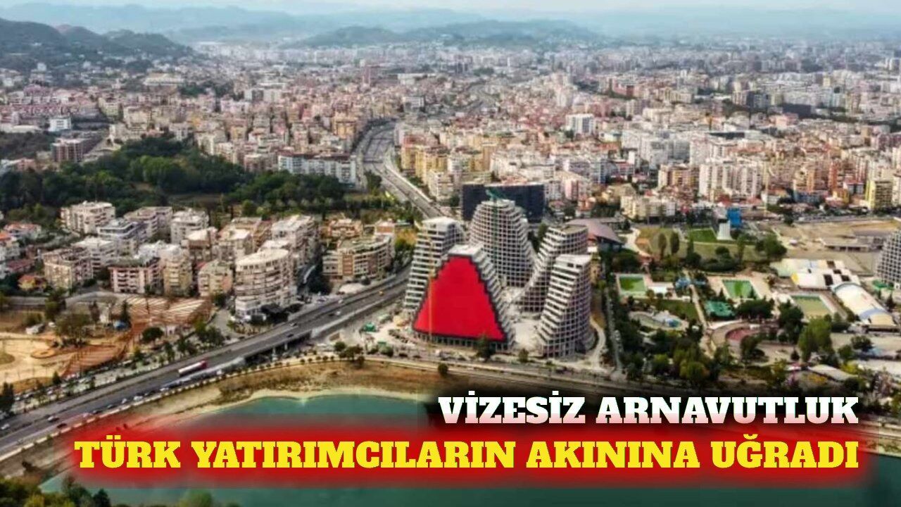 Vizesiz Arnavutluk Türk yatırımcıların yeni adresi oldu