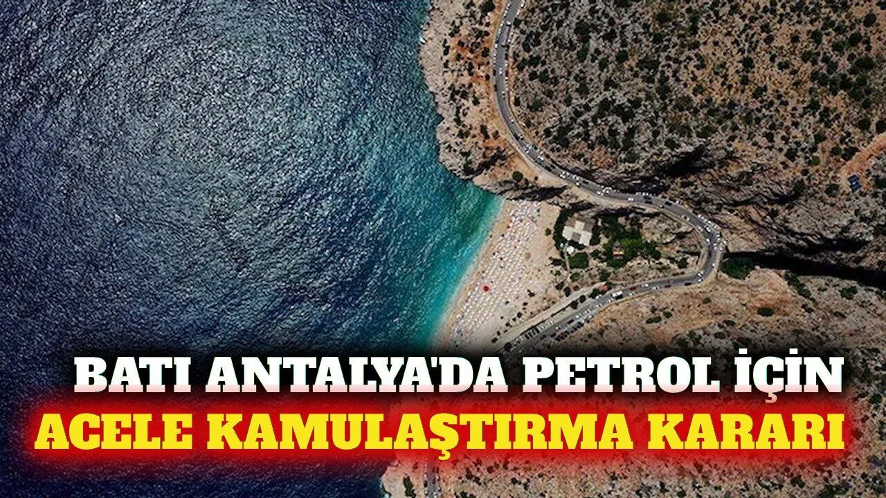 Batı Antalya'da petrol arama için acele kamulaştırma kararı