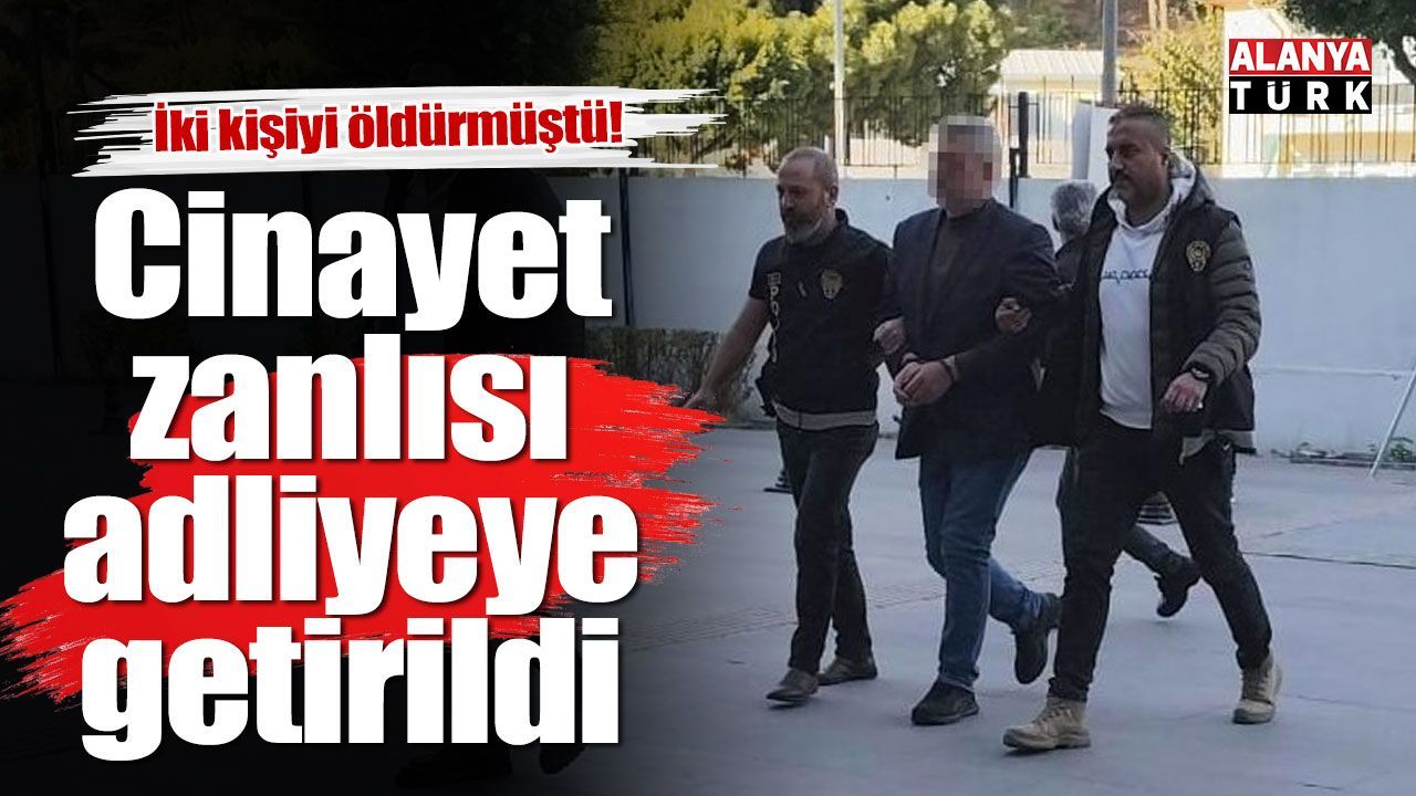 2 kişiyi öldüren zanlı adliyeye sevk edildi