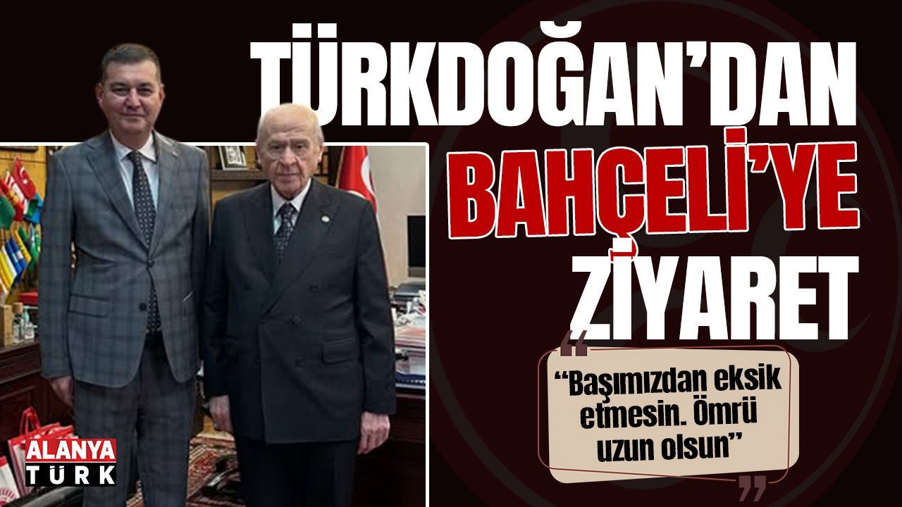 Türkdoğan, MHP Genel Başkanı Devlet Bahçeli’yi ziyaret etti