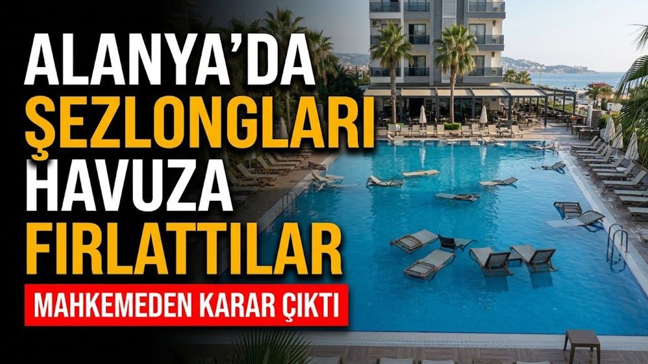 Alanya’da şezlongları havuza fırlattılar, karar çıktı